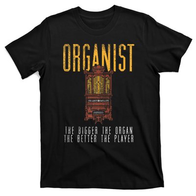 Pipe Organ Instrument Player Organist The Bigger The Organ T-Shirt