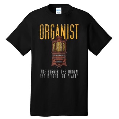 Pipe Organ Instrument Player Organist The Bigger The Organ Tall T-Shirt