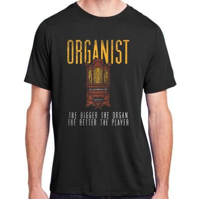 Pipe Organ Instrument Player Organist The Bigger The Organ Adult ChromaSoft Performance T-Shirt