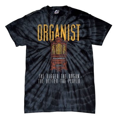 Pipe Organ Instrument Player Organist The Bigger The Organ Tie-Dye T-Shirt