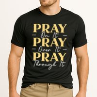 Pray On It Pray Over It Pray Through It Christian Religious Performance Shirt
