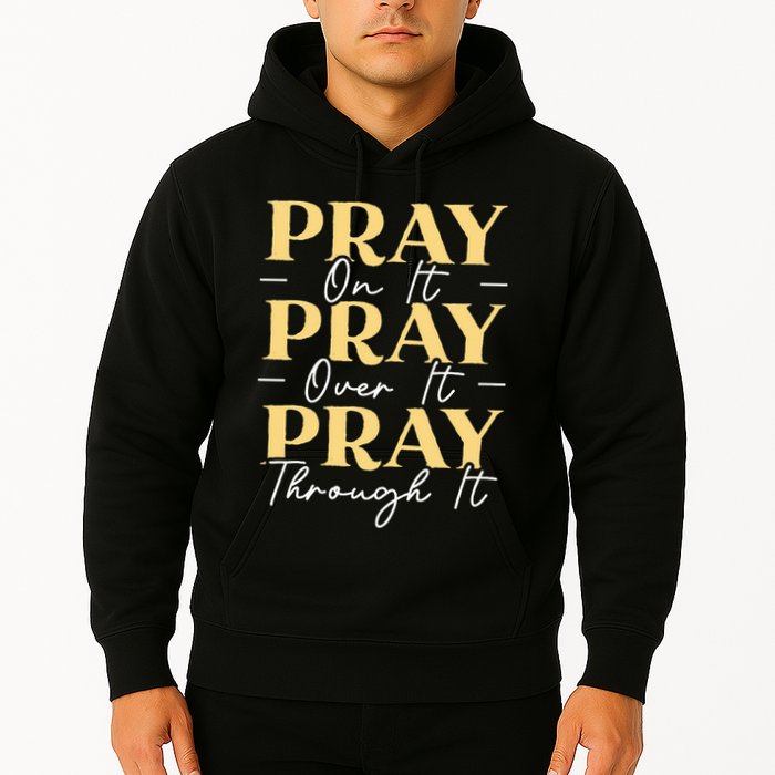 Pray On It Pray Over It Pray Through It Christian Religious Hoodie