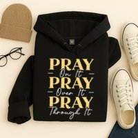 Pray On It Pray Over It Pray Through It Christian Religious Hoodie
