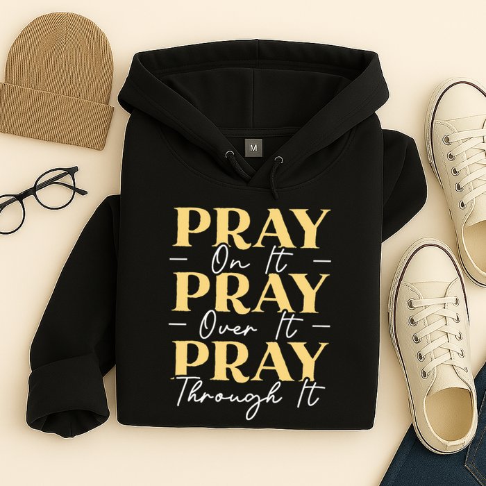 Pray On It Pray Over It Pray Through It Christian Religious Hoodie