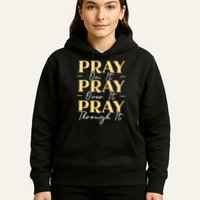 Pray On It Pray Over It Pray Through It Christian Religious Hoodie