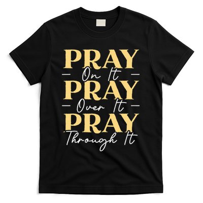 Pray On It Pray Over It Pray Through It Christian Religious T-Shirt
