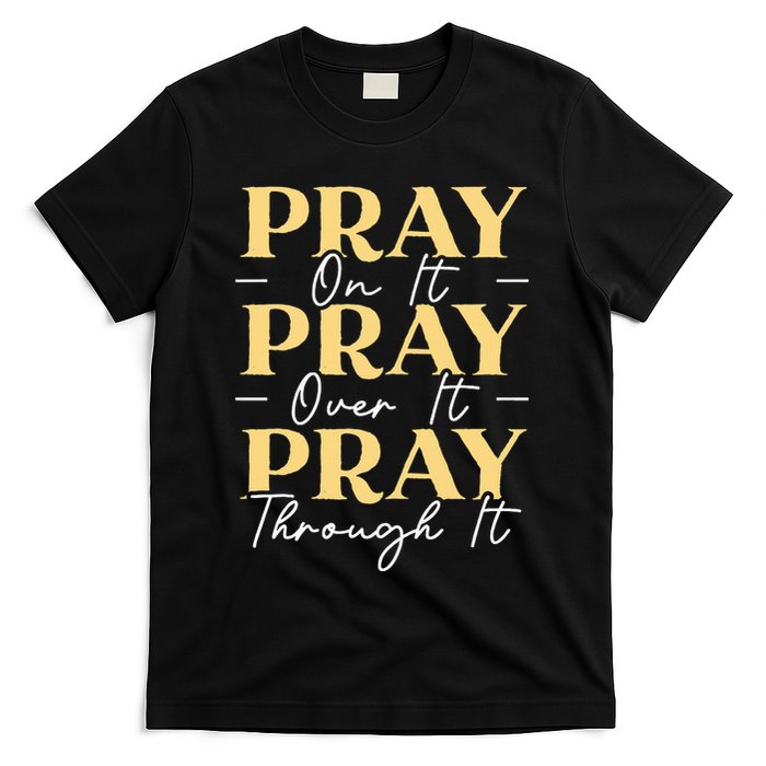 Pray On It Pray Over It Pray Through It Christian Religious T-Shirt