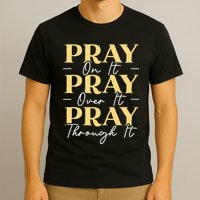 Pray On It Pray Over It Pray Through It Christian Religious T-Shirt