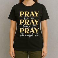 Pray On It Pray Over It Pray Through It Christian Religious T-Shirt