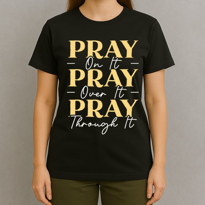Pray On It Pray Over It Pray Through It Christian Religious T-Shirt