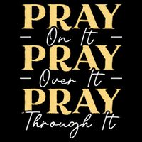 Pray On It Pray Over It Pray Through It Christian Religious T-Shirt