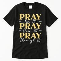 Pray On It Pray Over It Pray Through It Christian Religious Tall T-Shirt