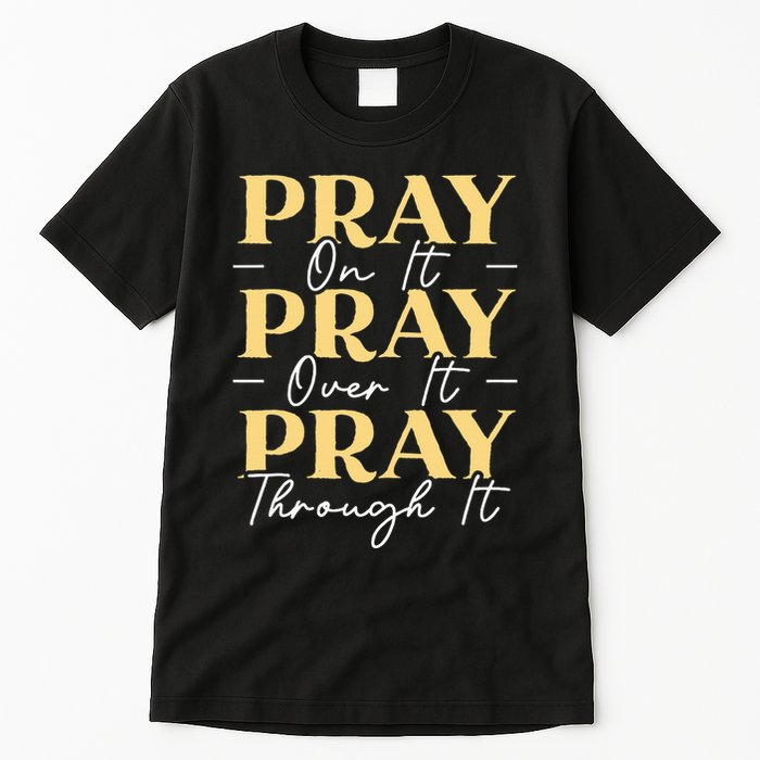 Pray On It Pray Over It Pray Through It Christian Religious Tall T-Shirt