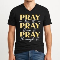 Pray On It Pray Over It Pray Through It Christian Religious V-Neck T-Shirt