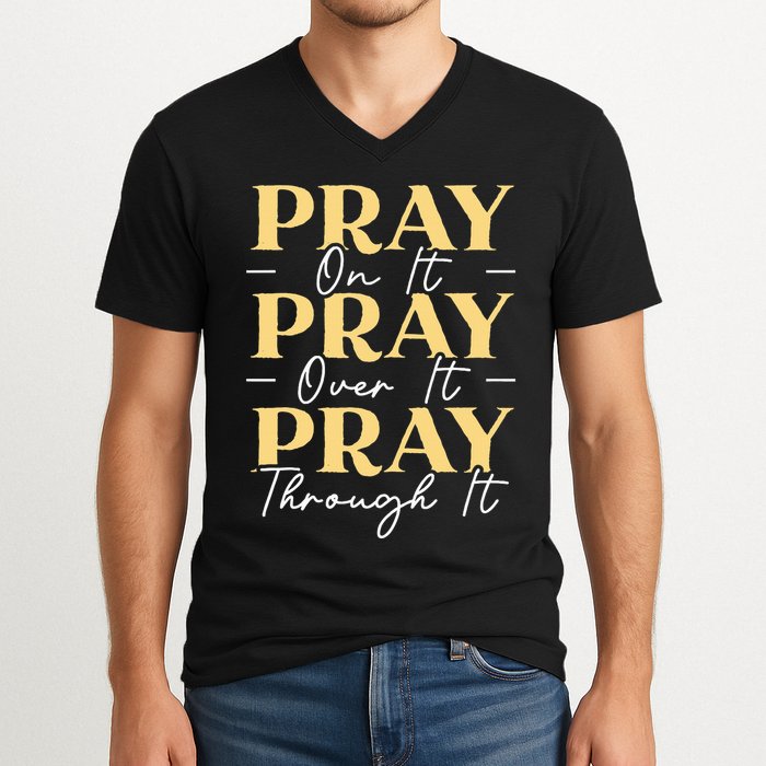 Pray On It Pray Over It Pray Through It Christian Religious V-Neck T-Shirt