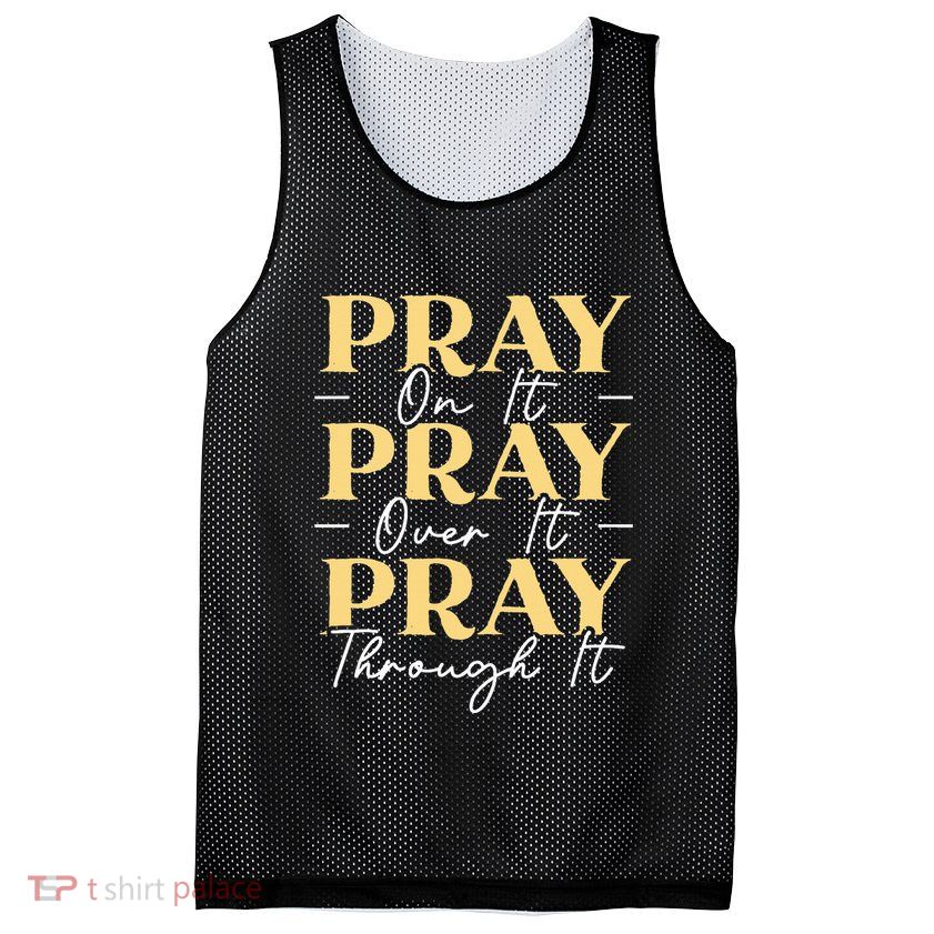 Pray On It Pray Over It Pray Through It Christian Religious Mesh Reversible Basketball Jersey Tank