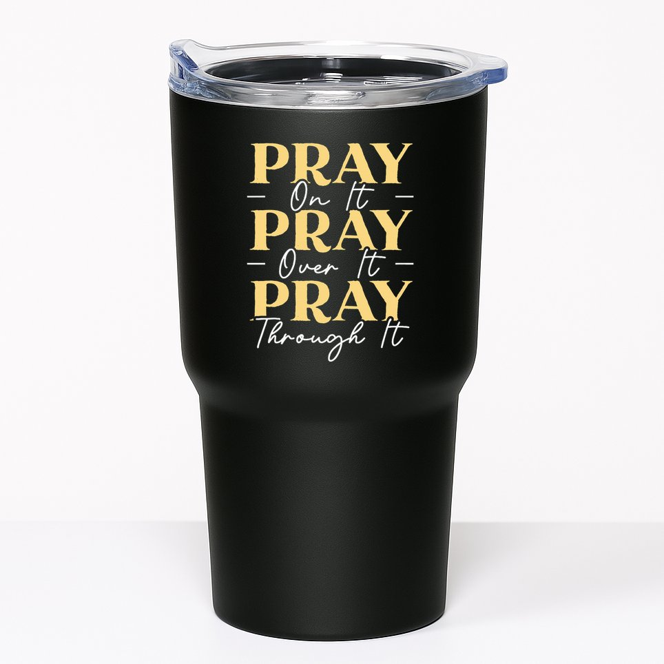 Pray On It Pray Over It Pray Through It Christian Religious Tumbler
