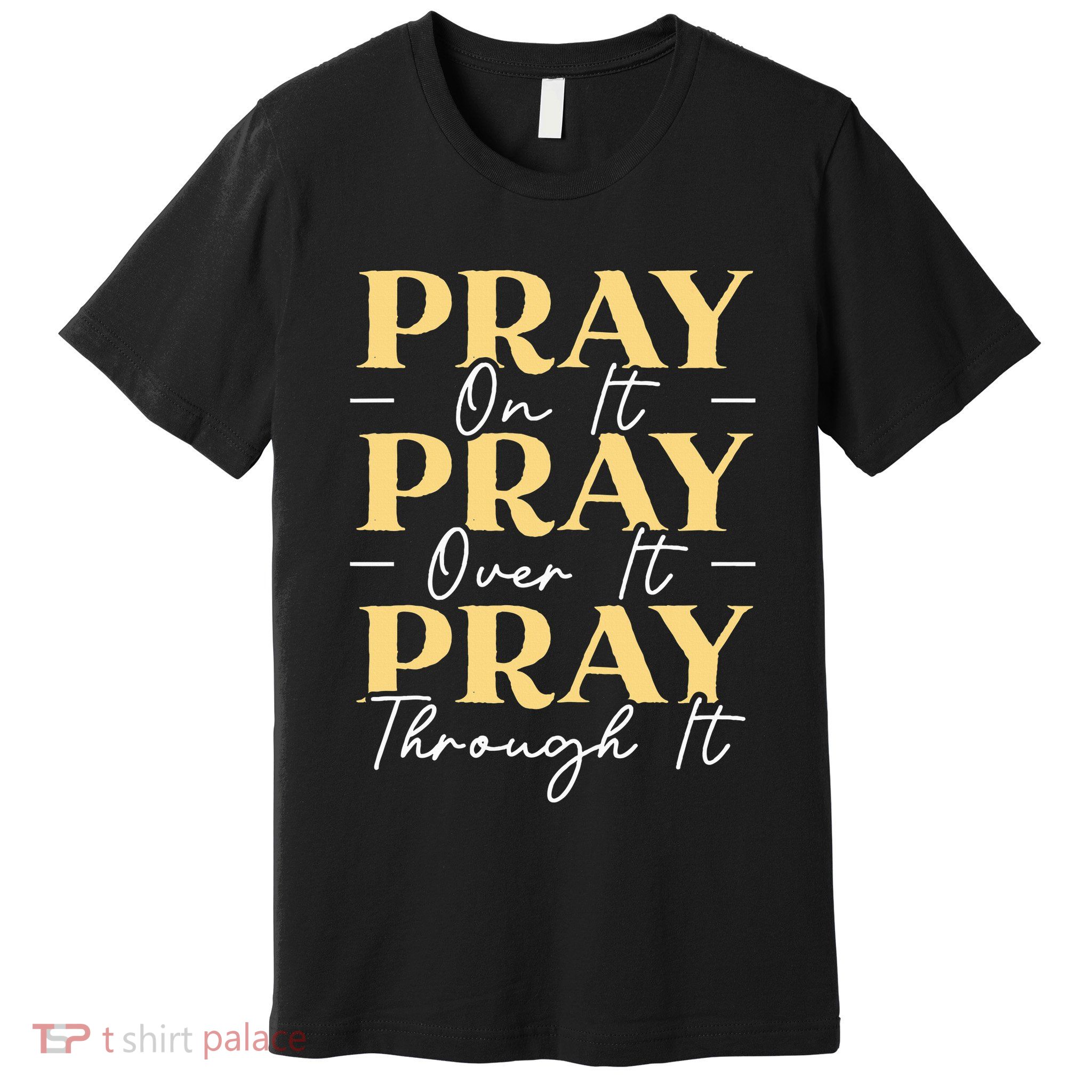 Pray On It Pray Over It Pray Through It Christian Religious Premium T-Shirt