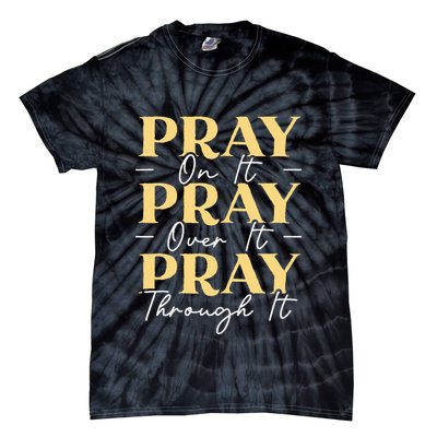 Pray On It Pray Over It Pray Through It Christian Religious Tie-Dye T-Shirt
