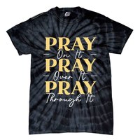 Pray On It Pray Over It Pray Through It Christian Religious Tie-Dye T-Shirt