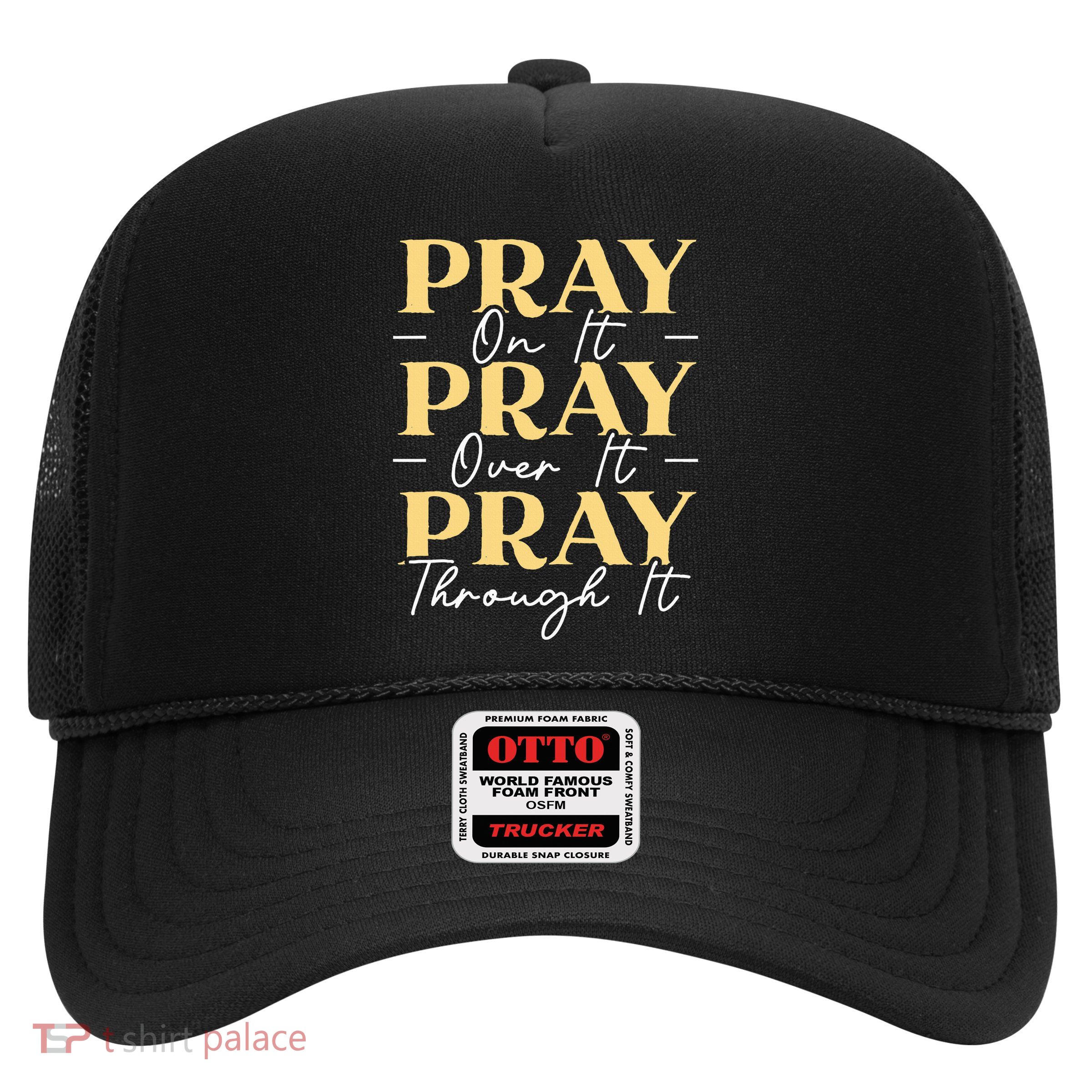Pray On It Pray Over It Pray Through It Christian Religious Trucker Hat