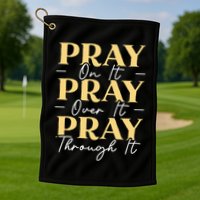 Pray On It Pray Over It Pray Through It Christian Religious Golf Towel
