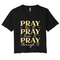 Pray On It Pray Over It Pray Through It Christian Religious Crop Top