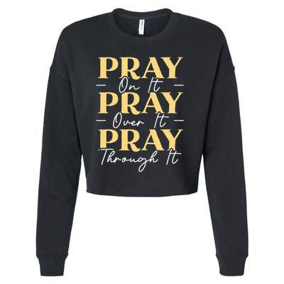 Pray On It Pray Over It Pray Through It Christian Religious Cropped Pullover Crew