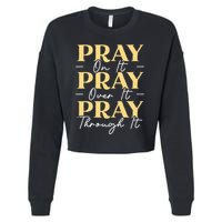 Pray On It Pray Over It Pray Through It Christian Religious Cropped Pullover Crew