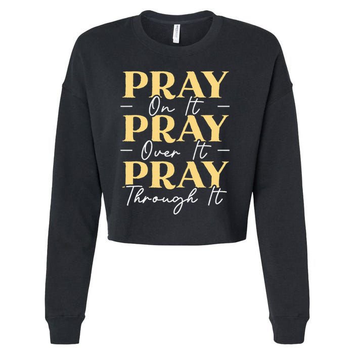 Pray On It Pray Over It Pray Through It Christian Religious Cropped Pullover Crew