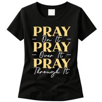 Pray On It Pray Over It Pray Through It Christian Religious Womens T-Shirt