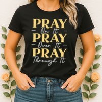 Pray On It Pray Over It Pray Through It Christian Religious Womens T-Shirt
