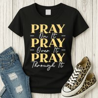 Pray On It Pray Over It Pray Through It Christian Religious Womens T-Shirt