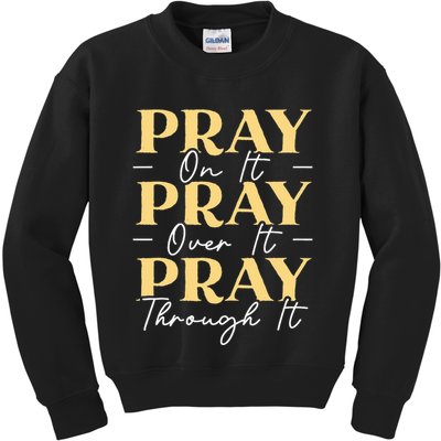 Pray On It Pray Over It Pray Through It Christian Religious Kids Sweatshirt