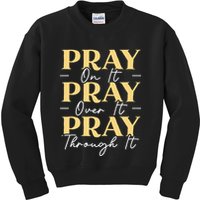 Pray On It Pray Over It Pray Through It Christian Religious Kids Sweatshirt