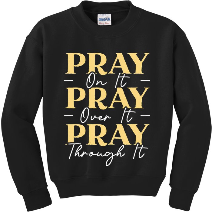 Pray On It Pray Over It Pray Through It Christian Religious Kids Sweatshirt