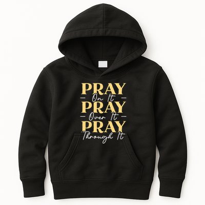 Pray On It Pray Over It Pray Through It Christian Religious Kids Hoodie