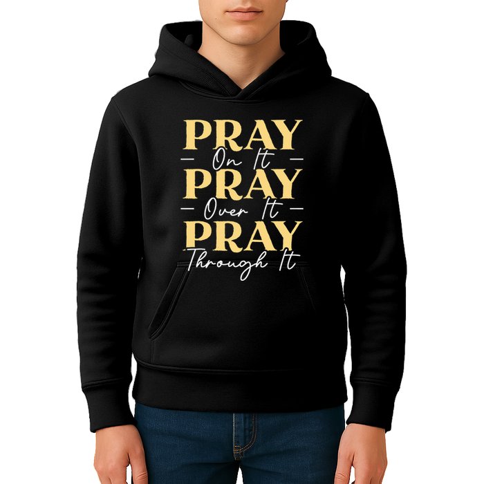 Pray On It Pray Over It Pray Through It Christian Religious Kids Hoodie