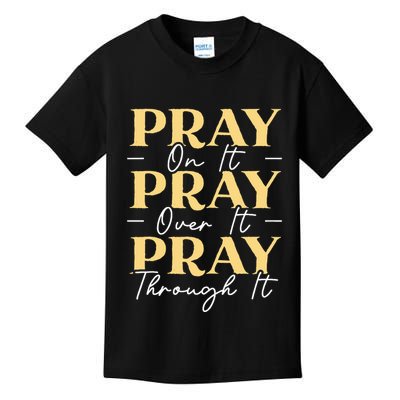 Pray On It Pray Over It Pray Through It Christian Religious Kids T-Shirt