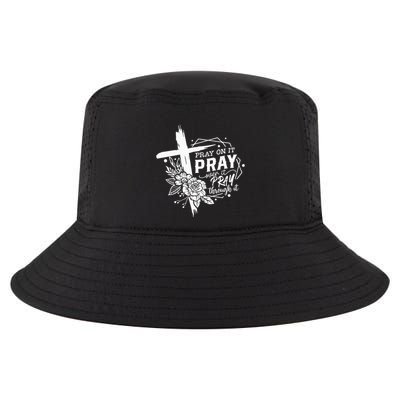 Pray On It Pray Over It Pray Through It Cool Comfort Performance Bucket Hat