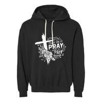 Pray On It Pray Over It Pray Through It Garment-Dyed Fleece Hoodie