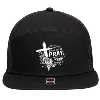 Pray On It Pray Over It Pray Through It 7 Panel Mesh Trucker Snapback Hat