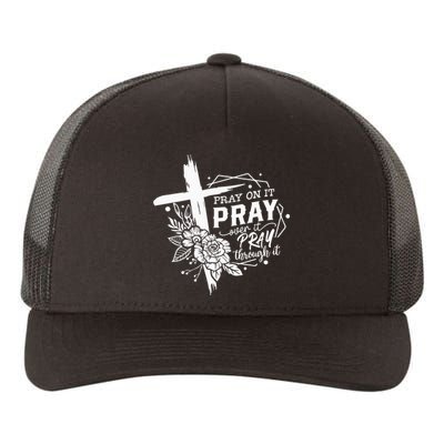 Pray On It Pray Over It Pray Through It Yupoong Adult 5-Panel Trucker Hat