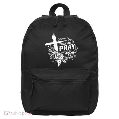 Pray On It Pray Over It Pray Through It 16 in Basic Backpack