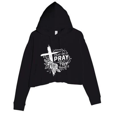 Pray On It Pray Over It Pray Through It Crop Fleece Hoodie
