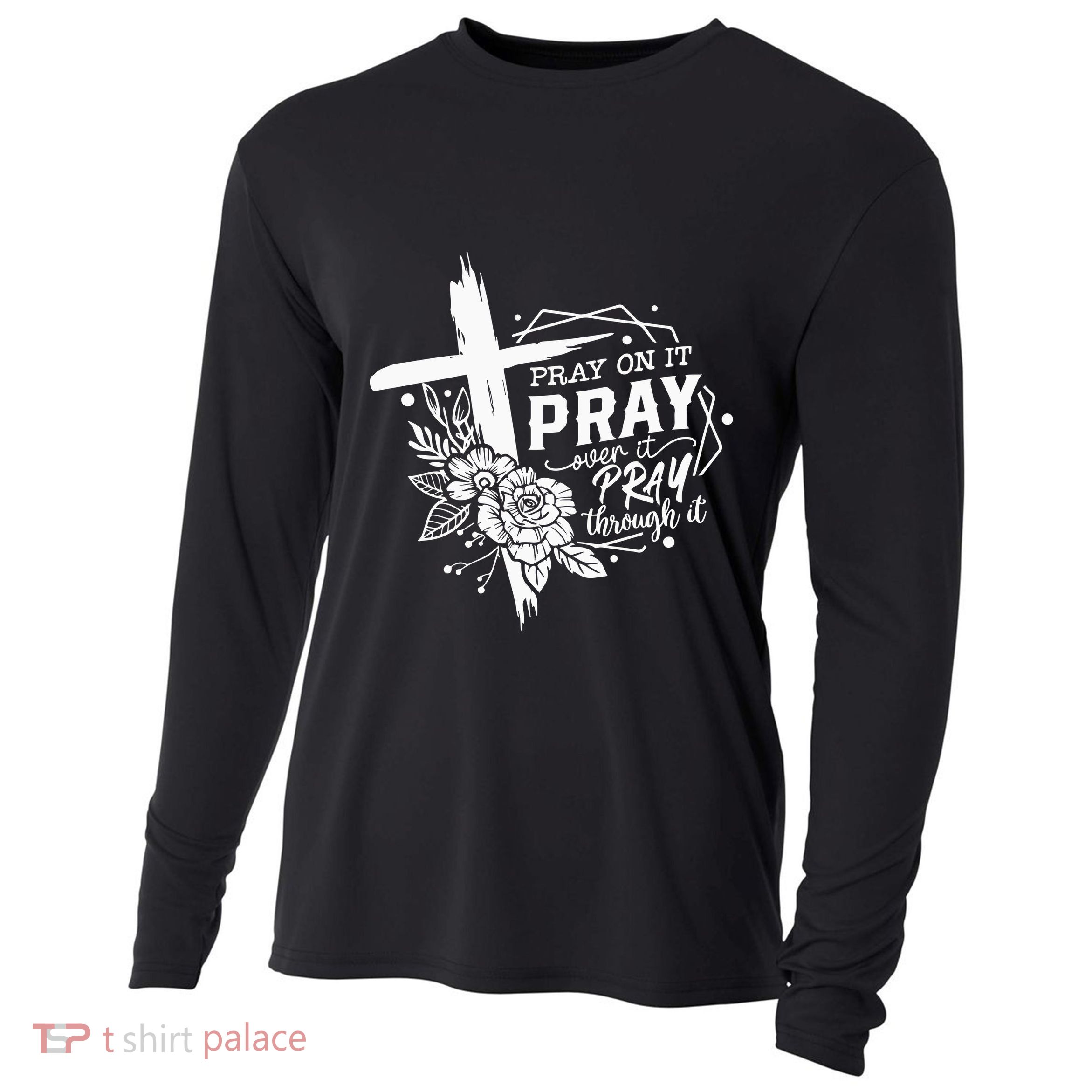 Pray On It Pray Over It Pray Through It Cooling Performance Long Sleeve Crew
