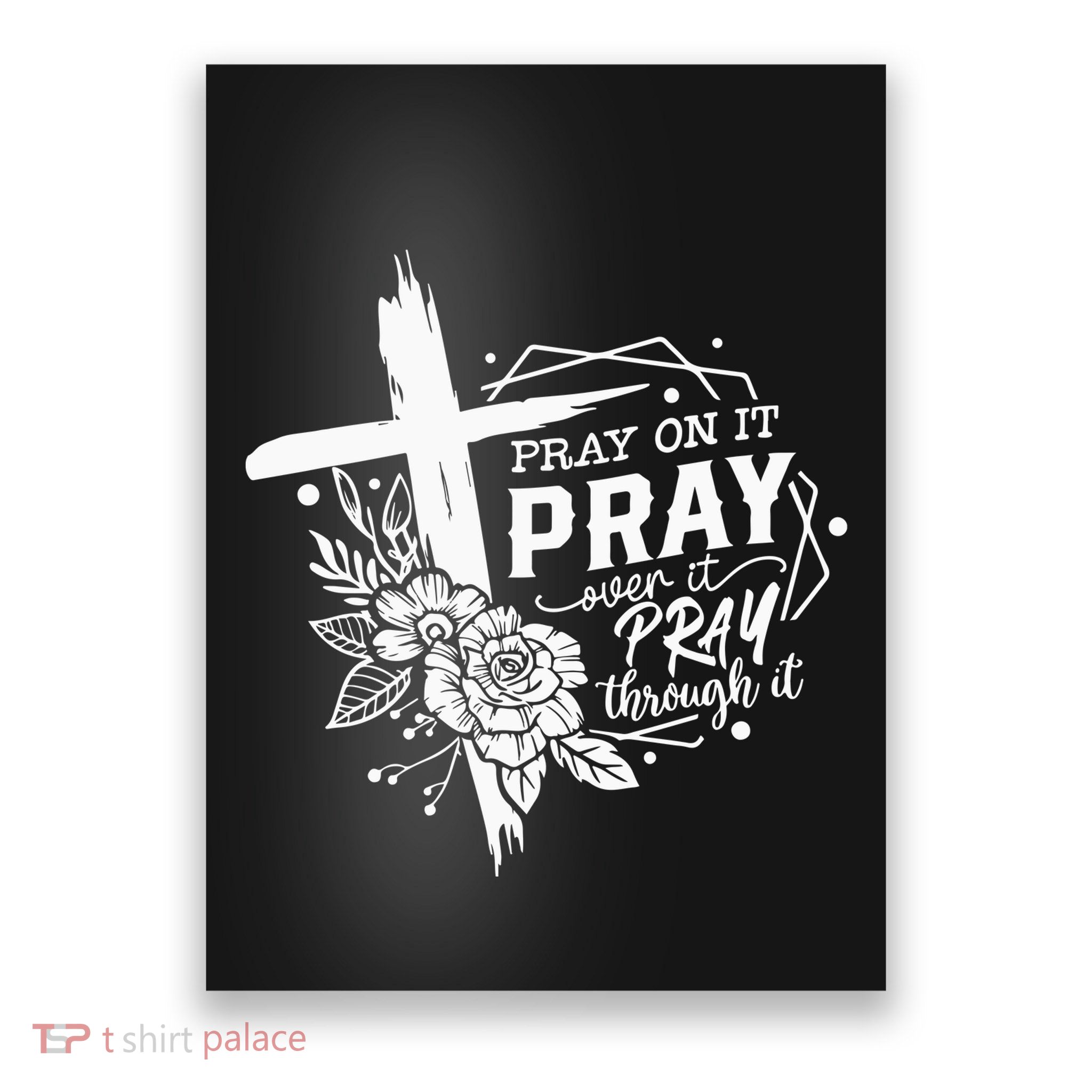 Pray On It Pray Over It Pray Through It Poster