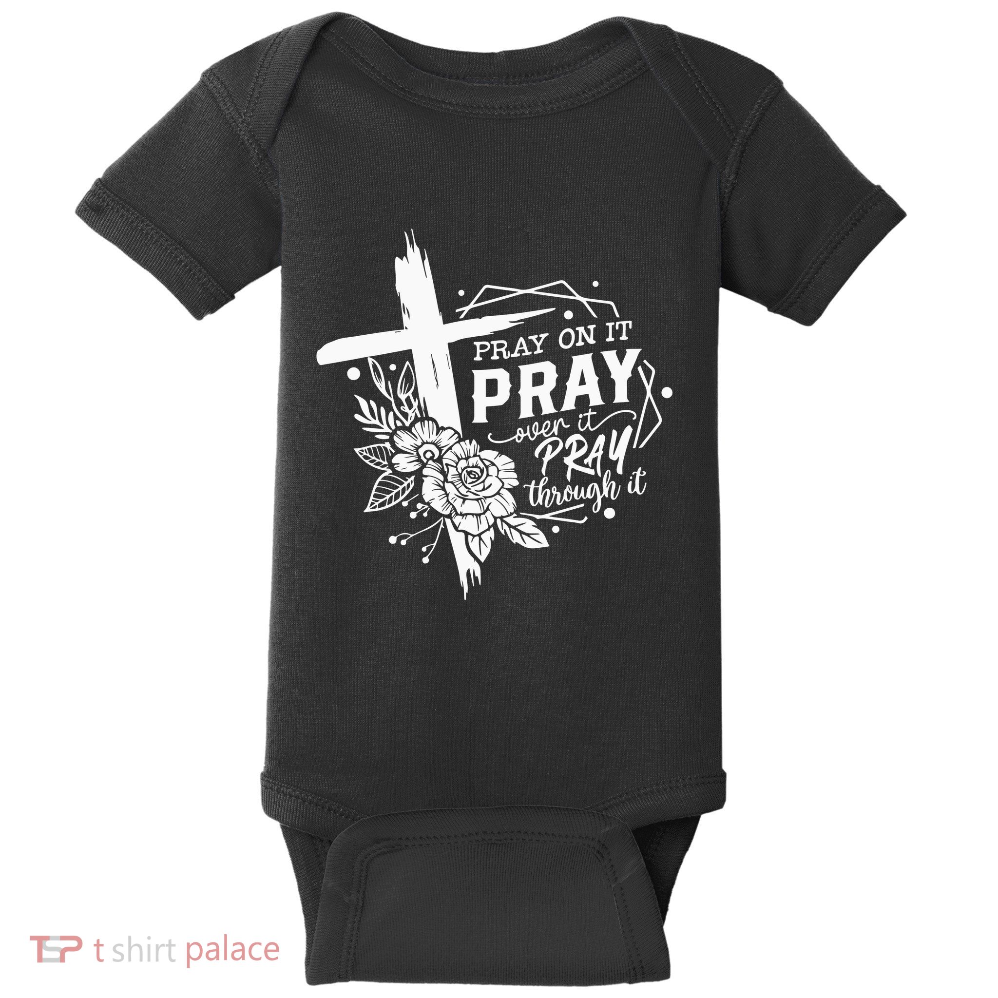Pray On It Pray Over It Pray Through It Baby Bodysuit