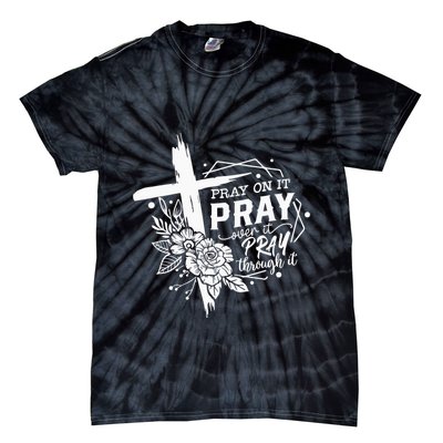 Pray On It Pray Over It Pray Through It Tie-Dye T-Shirt