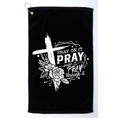 Pray On It Pray Over It Pray Through It Golf Towel